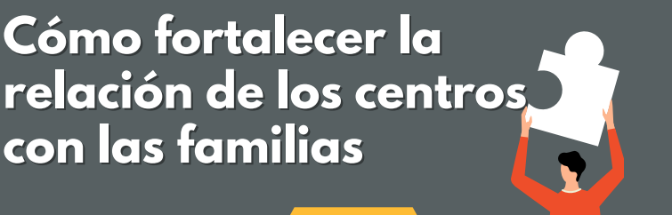 Cómo fortalecer la relación de los centros con las familias. Tips inclusivos Familia